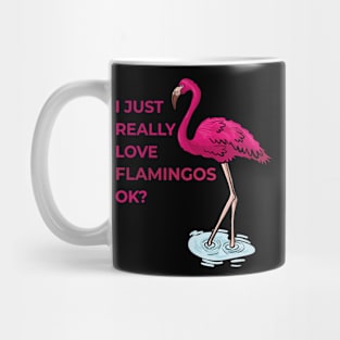 I just really Love Flamingos ok  Flamingo Mug